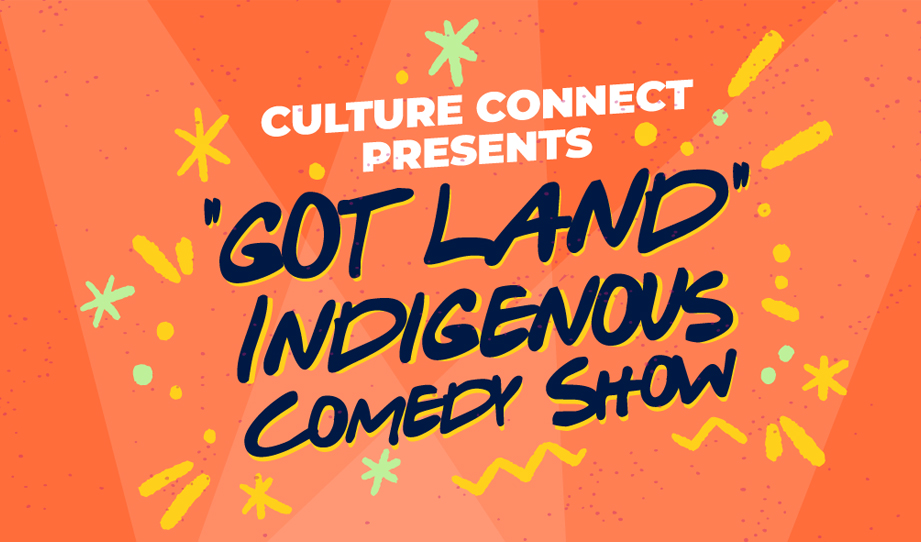 A graphic to promote "Got Land" Indigenous Comedy Show